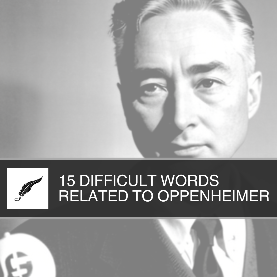 15 Difficult Words Related to Oppenheimer